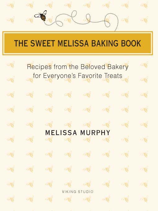 Title details for The Sweet Melissa Baking Book by Melissa Murphy - Available